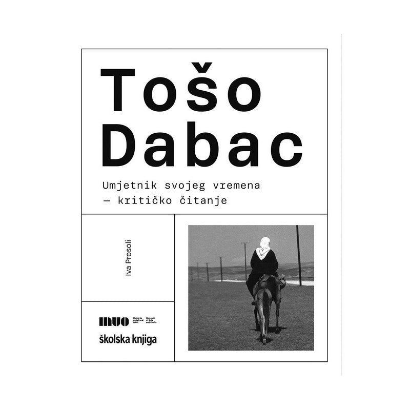 Knjiga - Tošo Dabac, umjetnik svojeg vremena – kritičko čitanje, Iva Prosoli