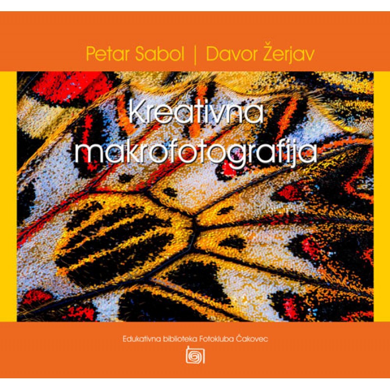 Knjiga - Kreativna makrofotografija, Petar Sabol i Davor Žerjav